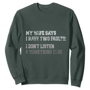 Funny Husband Sweatshirt My Wife Says I Only Have Two Faults TS10 Dark Forest Green Print Your Wear