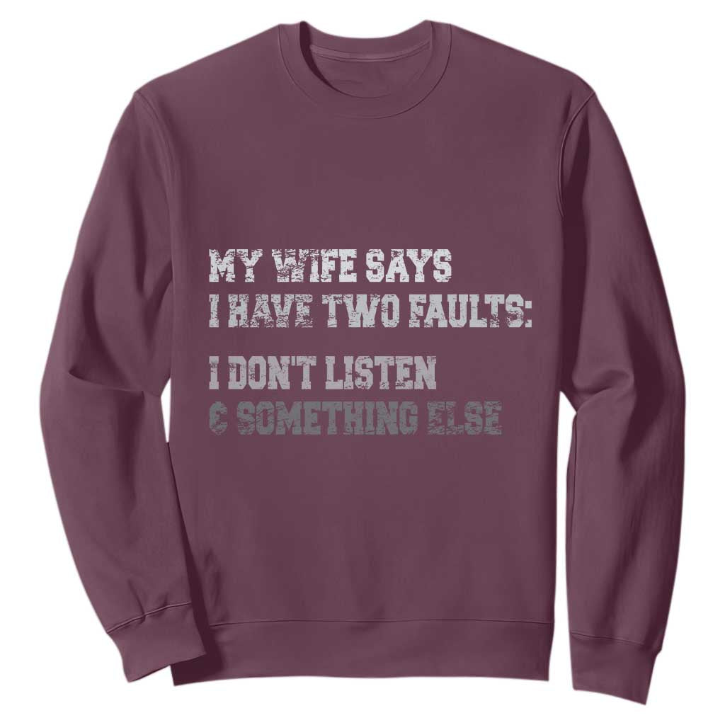 Funny Husband Sweatshirt My Wife Says I Only Have Two Faults TS10 Maroon Print Your Wear