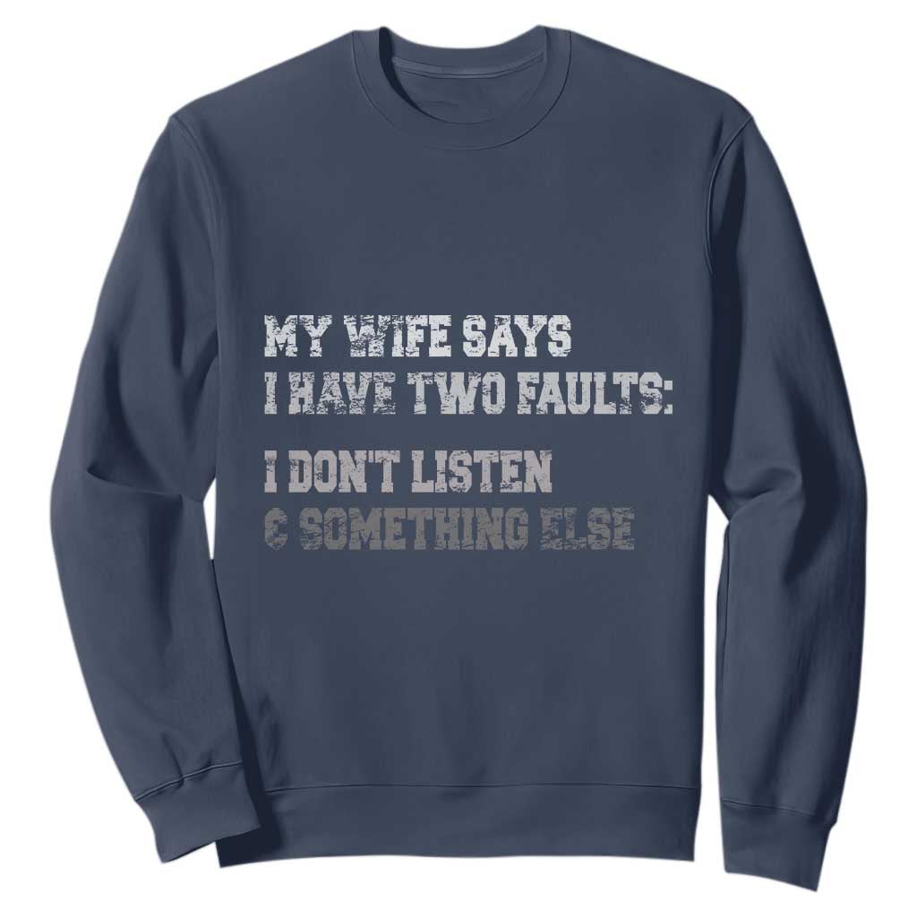 Funny Husband Sweatshirt My Wife Says I Only Have Two Faults TS10 Navy Print Your Wear