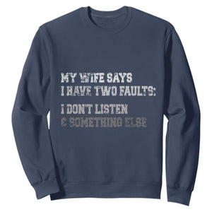 Funny Husband Sweatshirt My Wife Says I Only Have Two Faults TS10 Navy Print Your Wear
