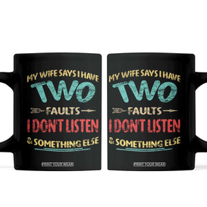 Funny Husband Coffee Mug Retro My Wife Says I Only Have Two Faults TS10 Black Print Your Wear