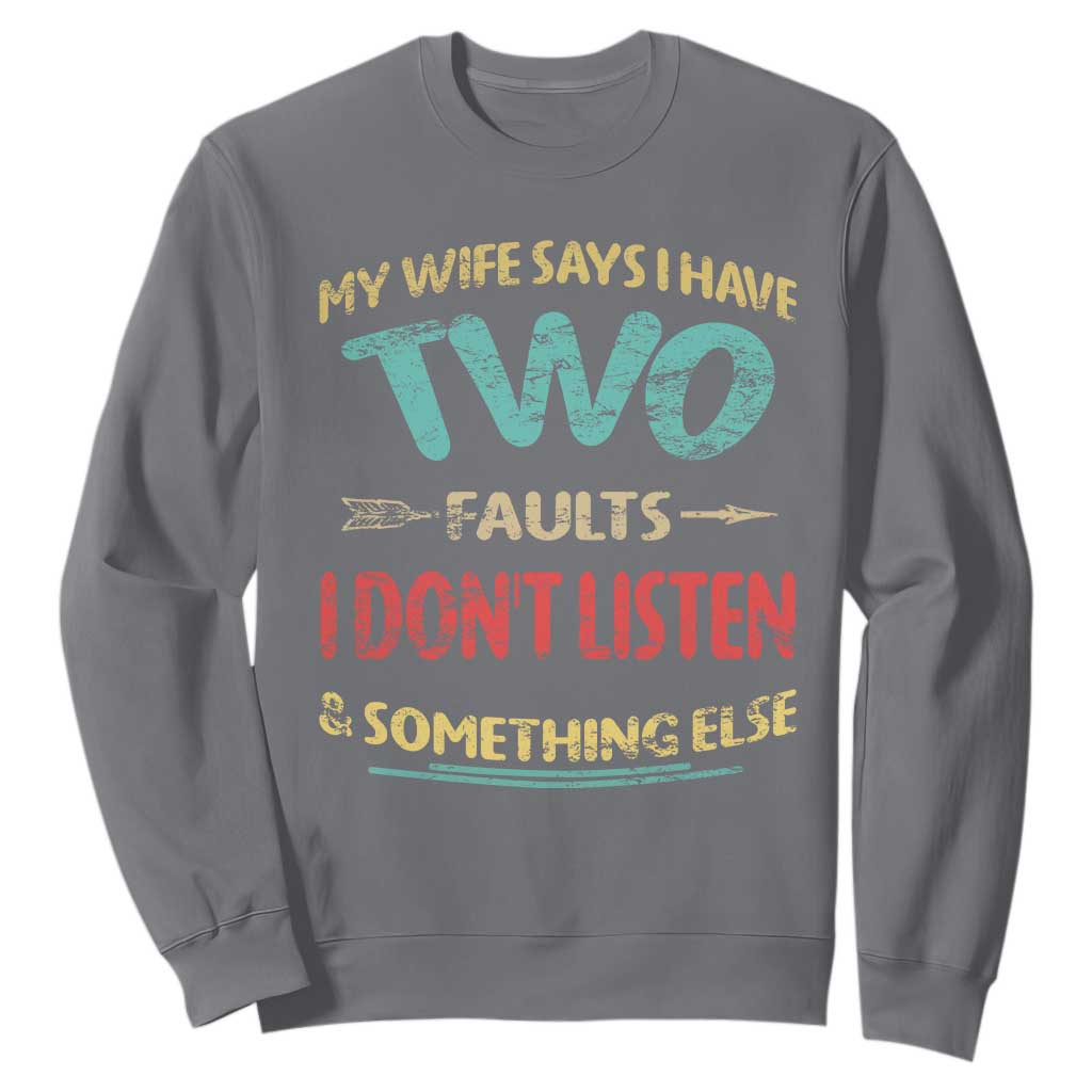 Funny Husband Sweatshirt Retro My Wife Says I Only Have Two Faults TS10 Charcoal Print Your Wear