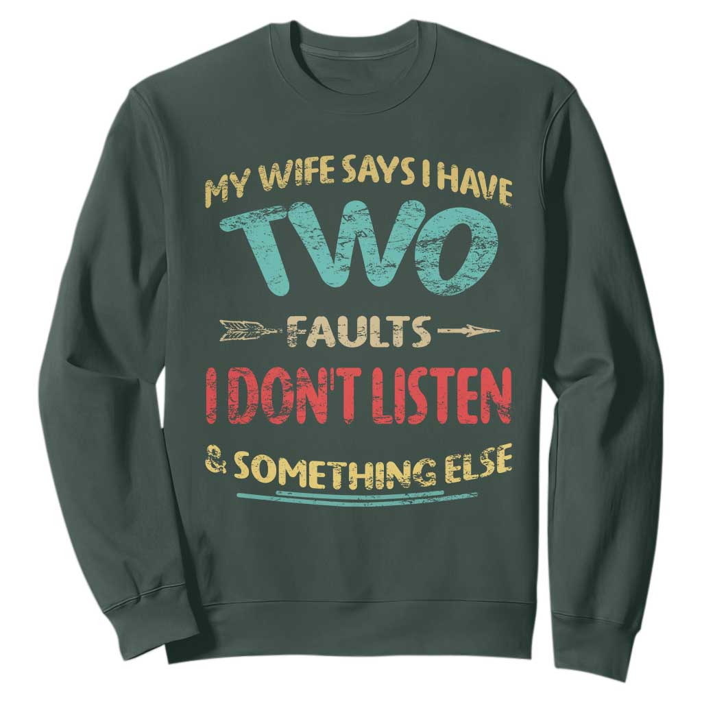 Funny Husband Sweatshirt Retro My Wife Says I Only Have Two Faults TS10 Dark Forest Green Print Your Wear