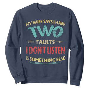 Funny Husband Sweatshirt Retro My Wife Says I Only Have Two Faults TS10 Navy Print Your Wear