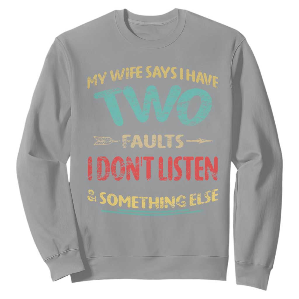 Funny Husband Sweatshirt Retro My Wife Says I Only Have Two Faults TS10 Sport Gray Print Your Wear