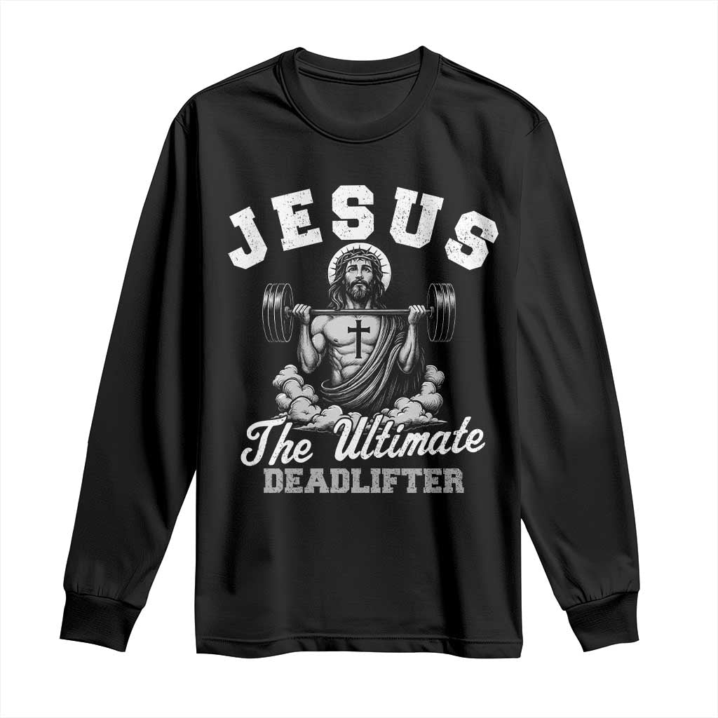 Jesus Deadlifting Long Sleeve Shirt The Ultimate Deadlifter Christian TS10 Black Print Your Wear