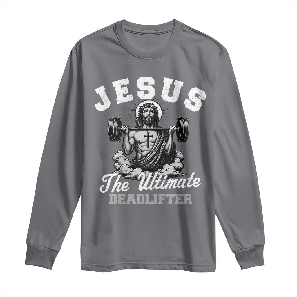 Jesus Deadlifting Long Sleeve Shirt The Ultimate Deadlifter Christian TS10 Charcoal Print Your Wear