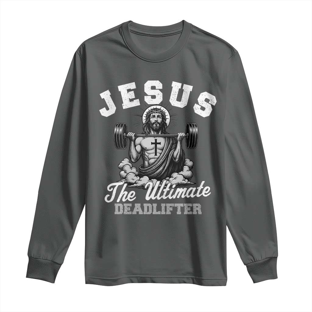 Jesus Deadlifting Long Sleeve Shirt The Ultimate Deadlifter Christian TS10 Dark Heather Print Your Wear