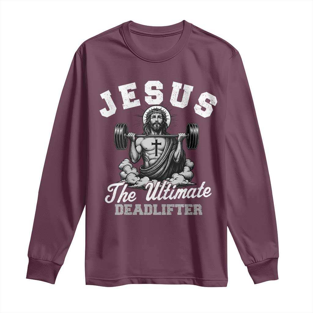 Jesus Deadlifting Long Sleeve Shirt The Ultimate Deadlifter Christian TS10 Maroon Print Your Wear