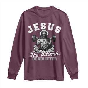 Jesus Deadlifting Long Sleeve Shirt The Ultimate Deadlifter Christian TS10 Maroon Print Your Wear