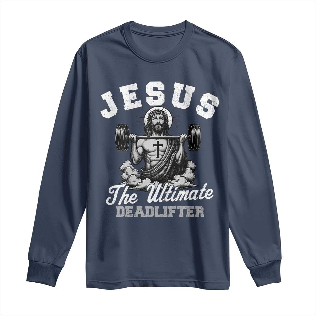 Jesus Deadlifting Long Sleeve Shirt The Ultimate Deadlifter Christian TS10 Navy Print Your Wear