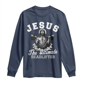 Jesus Deadlifting Long Sleeve Shirt The Ultimate Deadlifter Christian TS10 Navy Print Your Wear