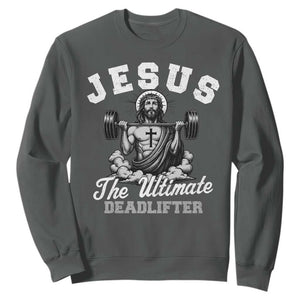 Jesus Deadlifting Sweatshirt The Ultimate Deadlifter Christian TS10 Dark Heather Print Your Wear