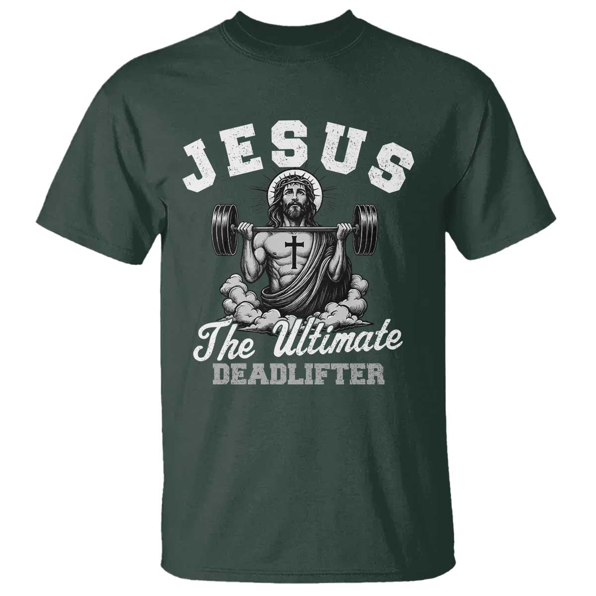 Jesus Deadlifting T Shirt The Ultimate Deadlifter Christian TS10 Dark Forest Green Print Your Wear