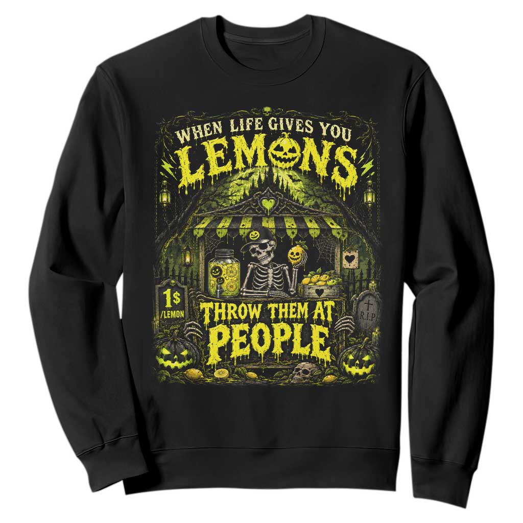 When Life Gives You Lemons Throw Them At People Sweatshirt Funny Skeleton Halloween Gothic Lemonade Graphic TS10 Black Print Your Wear