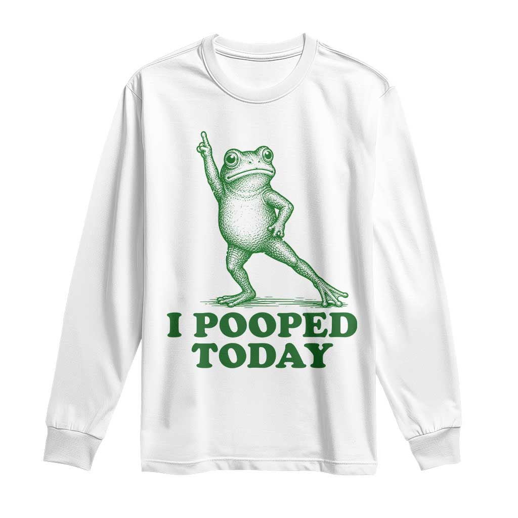 Funny I Pooped Today Frog Meme Long Sleeve Shirt Humor Bathroom Gag Gift