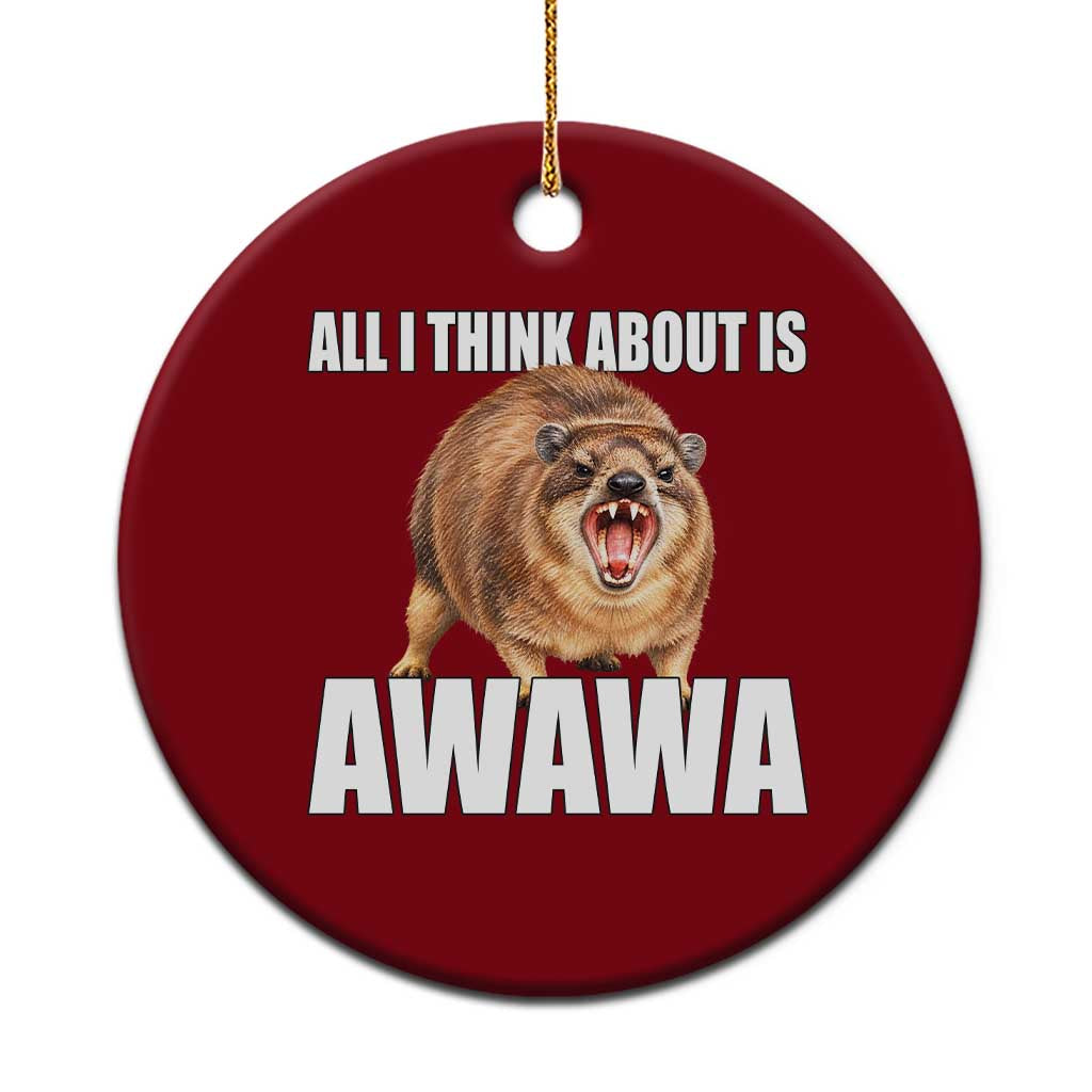 Funny Hyrax Meme Ceramic Ornament All I Think About Is Awawa