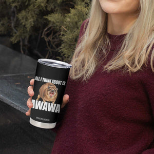 Funny Hyrax Meme Tumbler Cup All I Think About Is Awawa