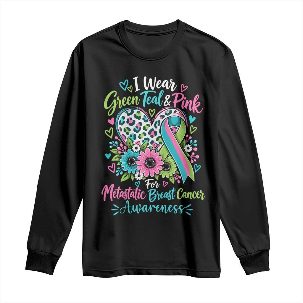 I Wear Green Teal Pink For Metastatic Breast Cancer Awareness Long Sleeve Shirt