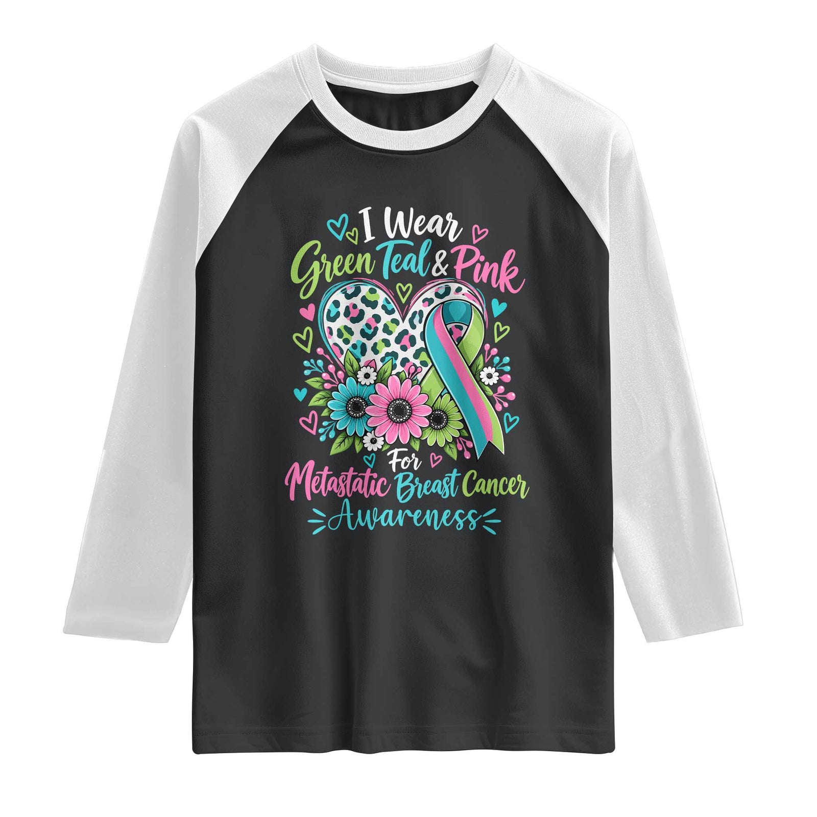 I Wear Green Teal Pink For Metastatic Breast Cancer Awareness Raglan Shirt