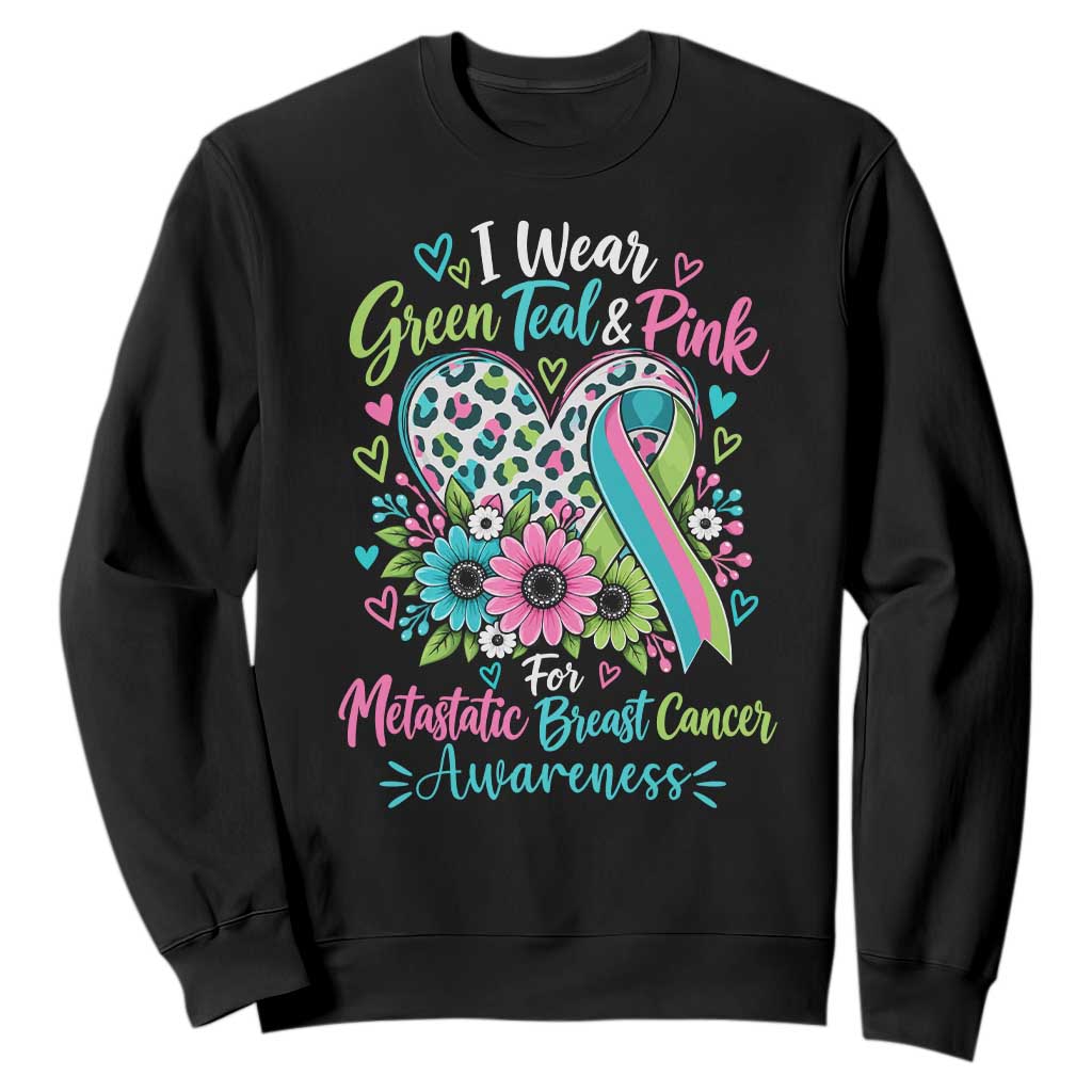 I Wear Green Teal Pink For Metastatic Breast Cancer Awareness Sweatshirt