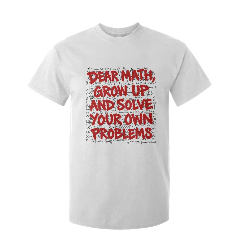 Dear Math Grow Up and Solve Your Own Problems T Shirt For Kid Funny Math Teacher Student Teens Trendy