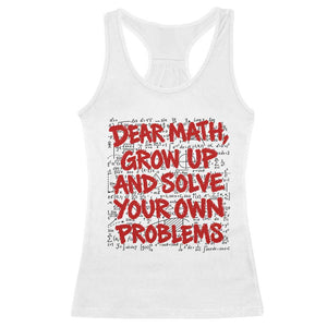 Dear Math Grow Up and Solve Your Own Problems Racerback Tank Top Funny Math Teacher Student Teens Trendy