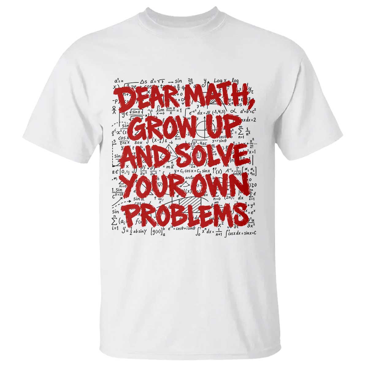 Dear Math Grow Up and Solve Your Own Problems T Shirt Funny Math Teacher Student Teens Trendy