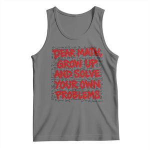 Dear Math Grow Up and Solve Your Own Problems Tank Top Funny Math Teacher Student Teens Trendy