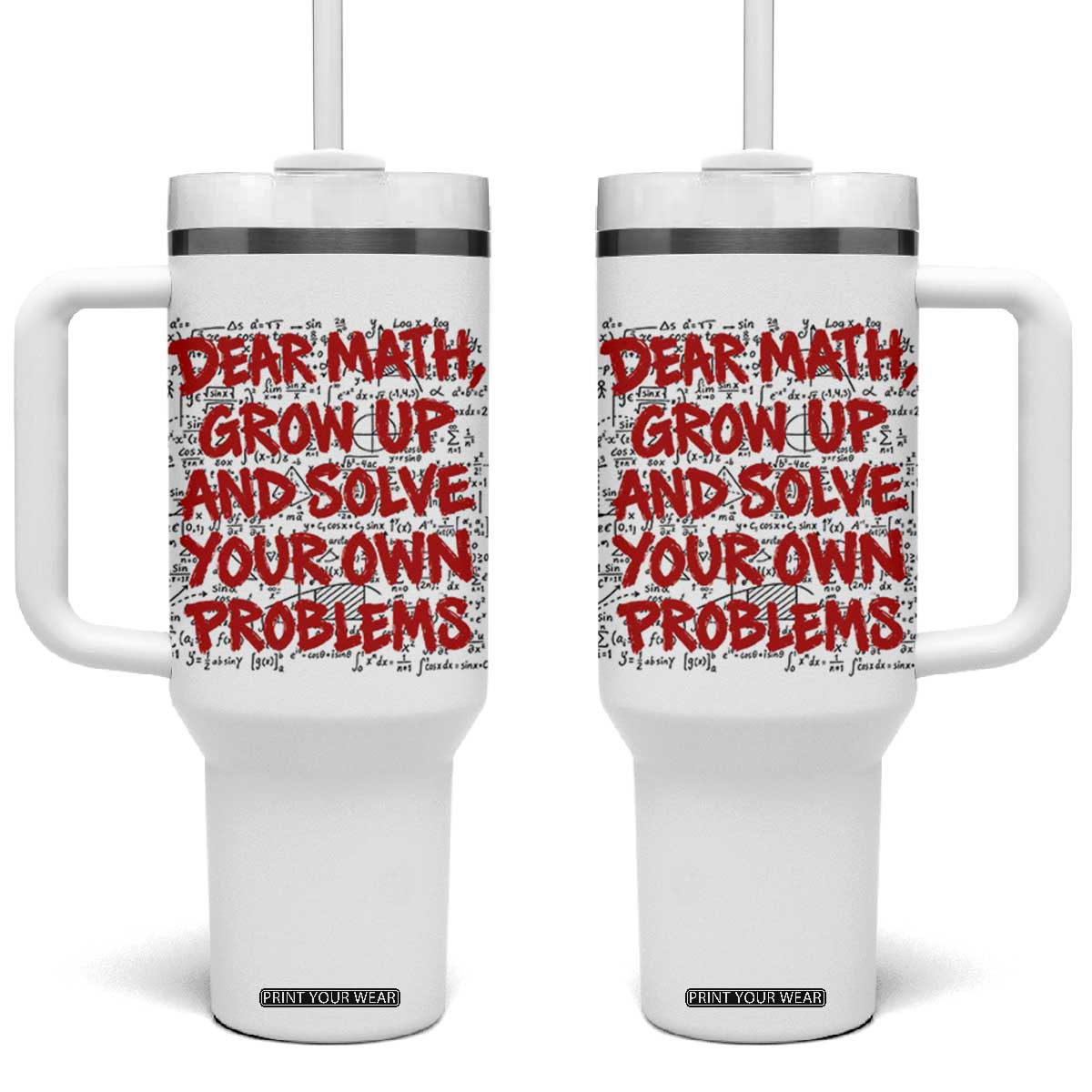Dear Math Grow Up and Solve Your Own Problems Tumbler With Handle Funny Math Teacher Student Teens Trendy