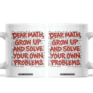 Dear Math Grow Up and Solve Your Own Problems Coffee Mug Funny Math Teacher Student Teens Trendy