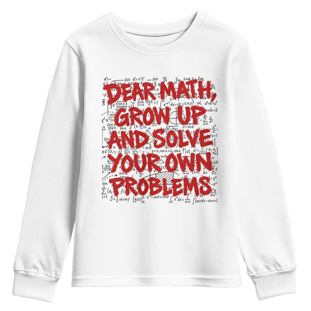 Dear Math Grow Up and Solve Your Own Problems Youth Sweatshirt Funny Math Teacher Student Teens Trendy