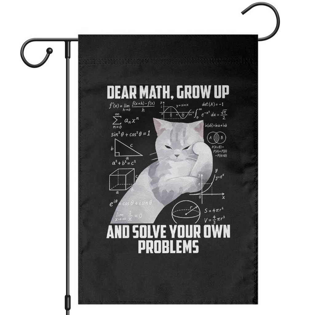 Dear Math Grow Up and Solve Your Own Problems Cat Garden Flag Funny Math Teacher Student Teens Trendy