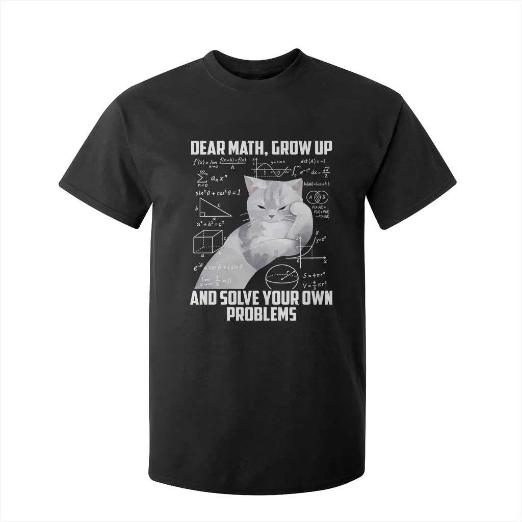 Dear Math Grow Up and Solve Your Own Problems Cat T Shirt For Kid Funny Math Teacher Student Teens Trendy