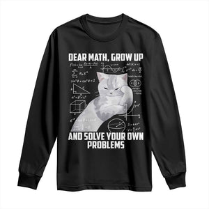 Dear Math Grow Up and Solve Your Own Problems Cat Long Sleeve Shirt Funny Math Teacher Student Teens Trendy