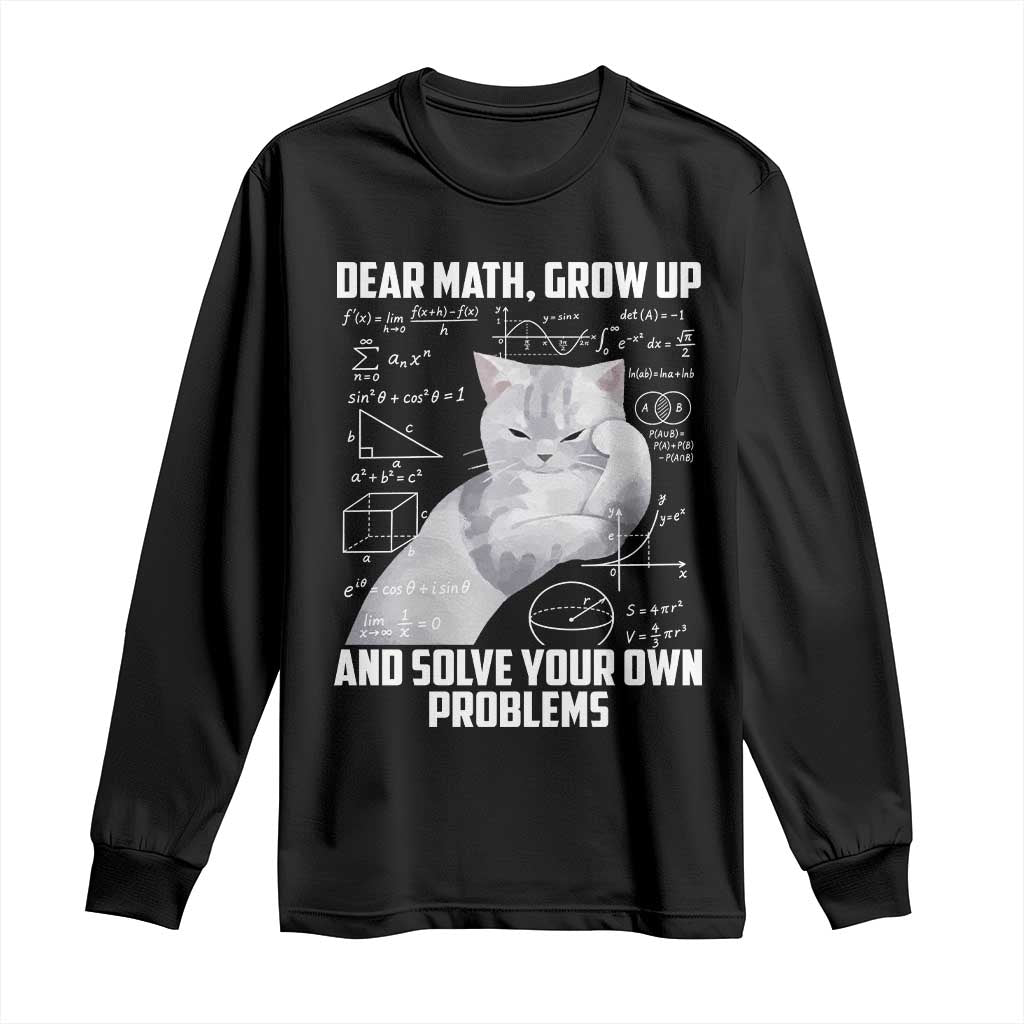 Dear Math Grow Up and Solve Your Own Problems Cat Long Sleeve Shirt Funny Math Teacher Student Teens Trendy
