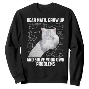 Dear Math Grow Up and Solve Your Own Problems Cat Sweatshirt Funny Math Teacher Student Teens Trendy