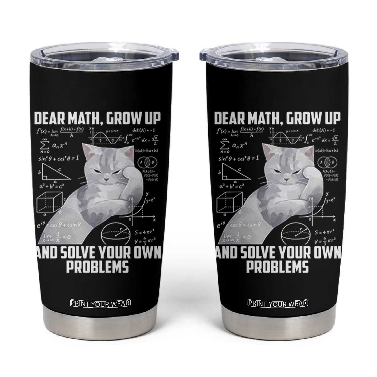 Dear Math Grow Up and Solve Your Own Problems Cat Tumbler Cup Funny Math Teacher Student Teens Trendy