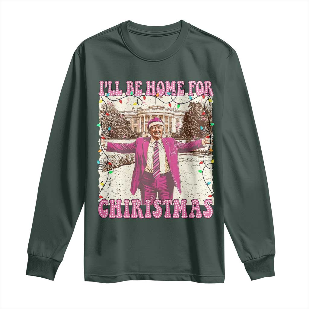 Funny Trump Christmas Long Sleeve Shirt I'll Be Home For Christmas Santa Pajamas TS10 Dark Forest Green Print Your Wear