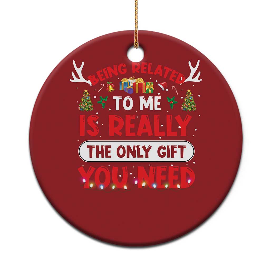 Funny Christmas Ornament Being Related To Me Is Really The Only Gift You Need Xmas Lights TS10 Print Your Wear