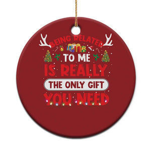 Funny Christmas Ornament Being Related To Me Is Really The Only Gift You Need Xmas Lights TS10 Print Your Wear