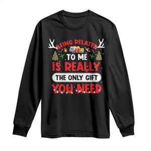 Funny Christmas Long Sleeve Shirt Being Related To Me Is Really The Only Gift You Need Xmas Lights TS10 Black Print Your Wear