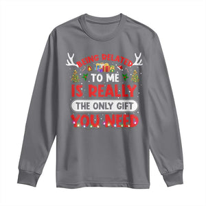 Funny Christmas Long Sleeve Shirt Being Related To Me Is Really The Only Gift You Need Xmas Lights TS10 Charcoal Print Your Wear