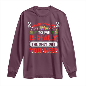 Funny Christmas Long Sleeve Shirt Being Related To Me Is Really The Only Gift You Need Xmas Lights TS10 Maroon Print Your Wear