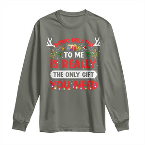 Funny Christmas Long Sleeve Shirt Being Related To Me Is Really The Only Gift You Need Xmas Lights TS10 Military Green Print Your Wear