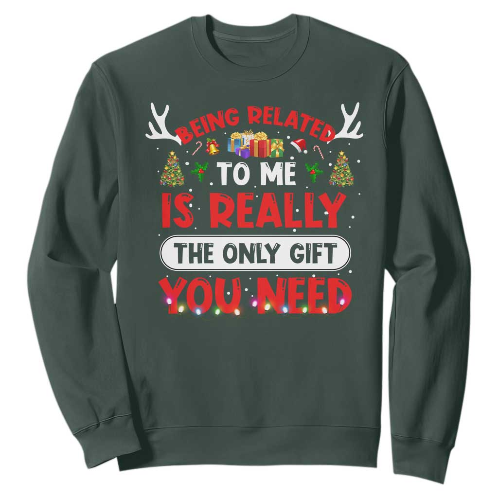 Funny Christmas Sweatshirt Being Related To Me Is Really The Only Gift You Need Xmas Lights TS10 Dark Forest Green Print Your Wear