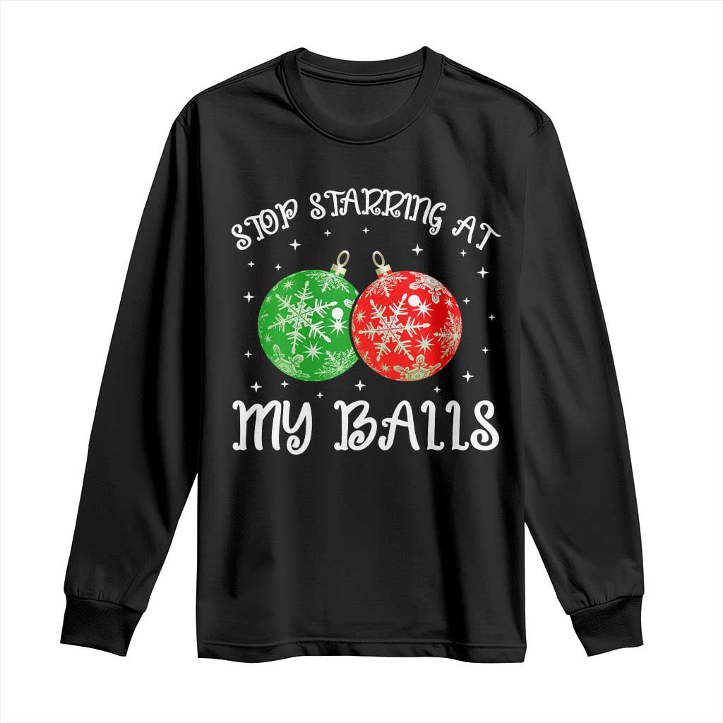 Funny Christmas Long Sleeve Shirt Stop Staring At My Balls Funny Dirty Christmas Adult Humor TS10 Black Print Your Wear