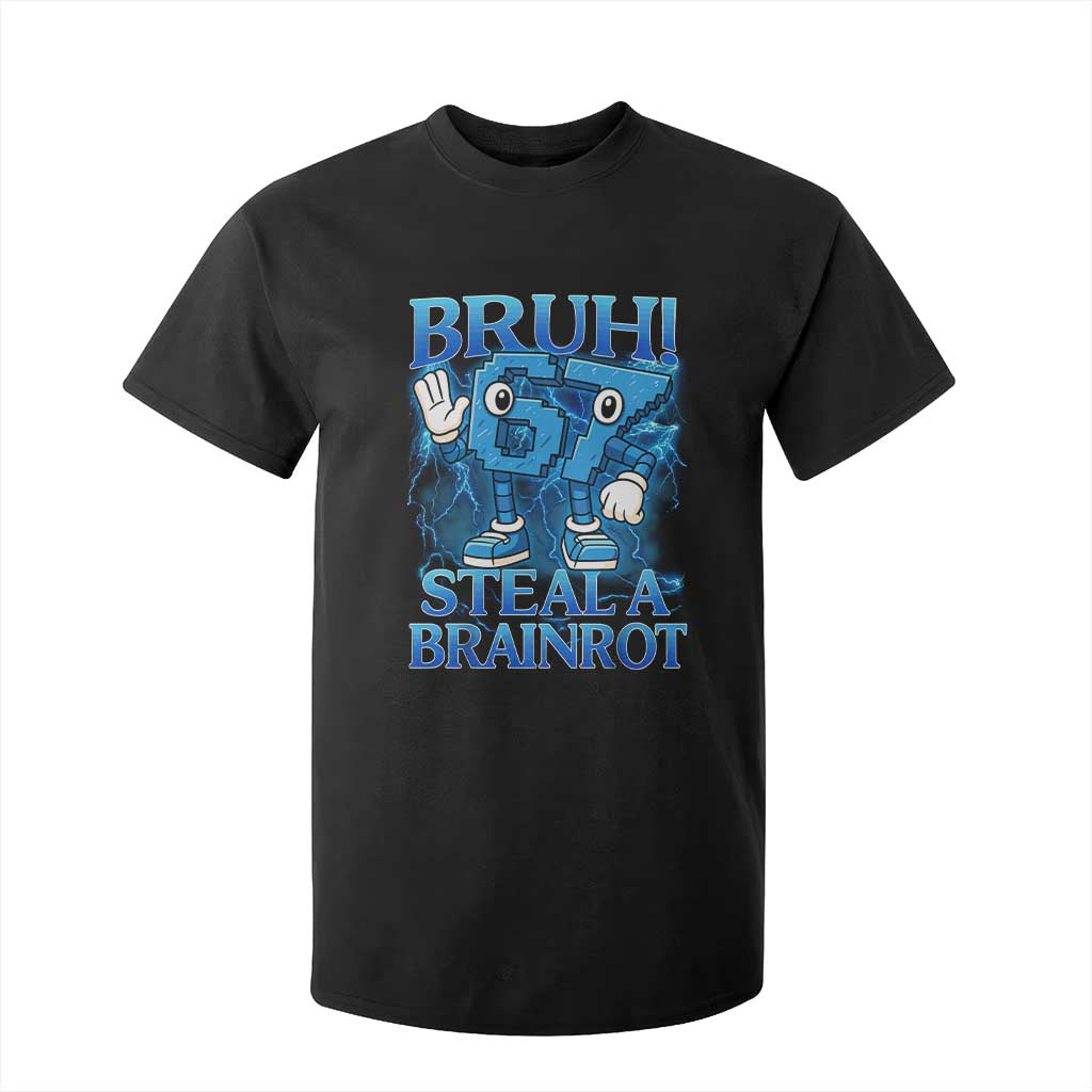 Bruh 6 7 Steal a Brainrot T Shirt For Kid 6-7 Funny Brainrot Meme Six Seven Bootleg TS10 Black Print Your Wear