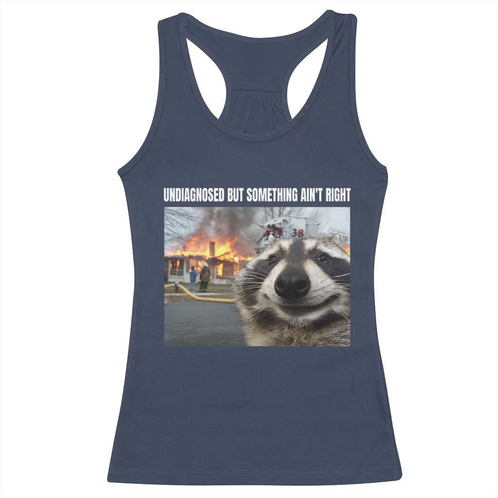 Raccoon Meme Racerback Tank Top Undiagnosed But Something Aint Right TS10 Navy Print Your Wear