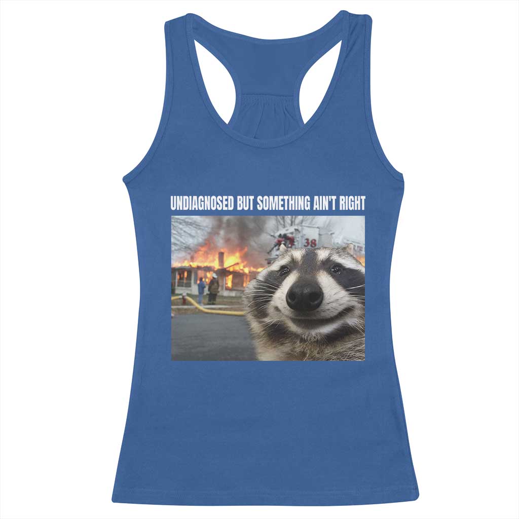 Raccoon Meme Racerback Tank Top Undiagnosed But Something Aint Right TS10 Royal Blue Print Your Wear